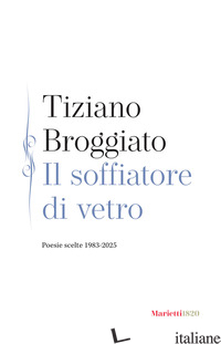 Copertina del libro SOFFIATORE DI VETRO. POESIE SCELTE 1983-2025 (IL)
