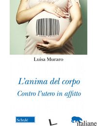 Copertina del libro ANIMA DEL CORPO. CONTRO L'UTERO IN AFFITTO (L')