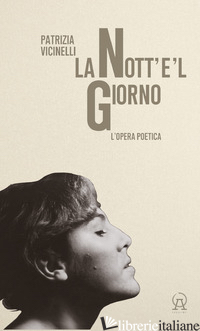 Copertina del libro NOTT'E'L GIORNO. L'OPERA POETICA (LA)