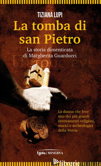 Copertina del libro TOMBA DI SAN PIETRO. LA STORIA DIMENTICATA DI MARGHERITA GUARDUCCI (LA)