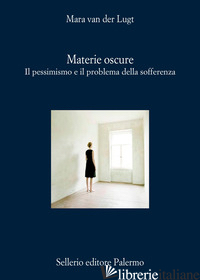 Copertina del libro MATERIE OSCURE. IL PESSIMISMO E IL PROBLEMA DELLA SOFFERENZA
