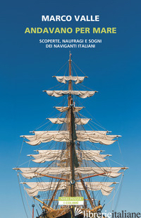 Copertina del libro ANDAVANO PER MARE. SCOPERTE, NAUFRAGI E SOGNI DEI NAVIGANTI ITALIANI