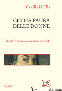 Copertina del libro CHI HA PAURA DELLE DONNE. LIBERTA' FEMMINILE E QUESTIONE MASCHILE