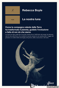 Copertina del libro NOSTRA LUNA. COME LA COMPAGNA CELESTE DELLA TERRA HA TRASFORMATO IL PIANETA, GUI