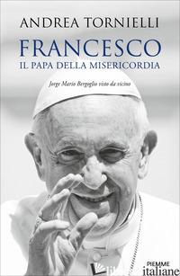 Copertina del libro FRANCESCO. IL PAPA DELLA MISERICORDIA. JORGE MARIO BERGOGLIO VISTO DA VICINO