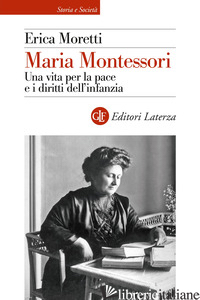Copertina del libro MARIA MONTESSORI. UNA VITA PER LA PACE E I DIRITTI DELL'INFANZIA