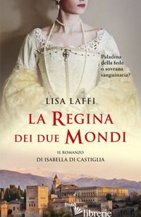 Copertina del libro REGINA DEI DUE MONDI. IL ROMANZO D'ISABELLA DI CASTIGLIA (LA)