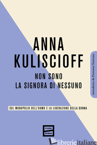 Copertina del libro NON SONO LA SIGNORA DI NESSUNO. SUL MONOPOLIO DELL'UOMO E LA LIBERAZIONE DELLA D