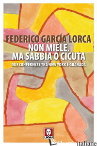 Copertina del libro NON MIELE, MA SABBIA O CICUTA. DUE CONFERENZE TRA NEW YORK E GRANADA