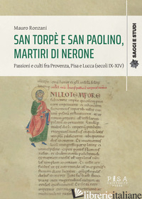Copertina del libro SAN TORPE' E SAN PAOLINO, MARTIRI DI NERONE. PASSIONI E CULTI FRA PROVENZA, PISA