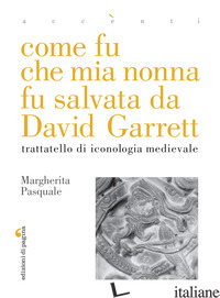 Copertina del libro COME FU CHE MIA NONNA FU SALVATA DA DAVID GARRETT. TRATTATELLO DI ICONOLOGIA MED