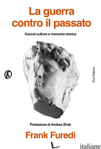 Copertina del libro GUERRA CONTRO IL PASSATO. CANCEL CULTURE E MEMORIA STORICA (LA)