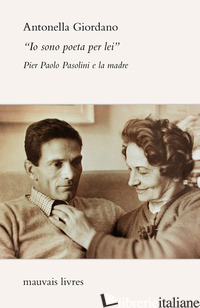 Copertina del libro «IO SONO POETA PER LEI». PIER PAOLO PASOLINI E LA MADRE