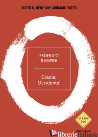 GRAZIE, OCCIDENTE! TUTTO IL BENE CHE ABBIAMO FATTO RAMPINI FEDERICO