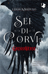 SEI DI CORVI. GRISHAVERSE BARDUGO LEIGH