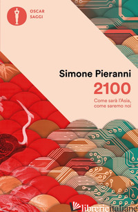 2100. COME SARA' L'ASIA, COME SAREMO NOI PIERANNI SIMONE