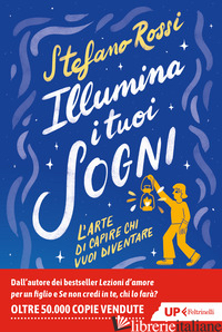 ILLUMINA I TUOI SOGNI. L'ARTE DI CAPIRE CHI VUOI DIVENTARE ROSSI STEFANO