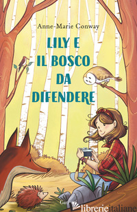LILY E IL BOSCO DA DIFENDERE. EDIZ. A COLORI CONWAY ANNE-MARIE