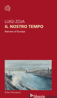 NOSTRO TEMPO. NARRARE UN'EUROPA (IL) ZOJA LUIGI