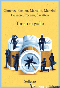 TURISTI IN GIALLO GIMENEZ-BARTLETT ALICIA; MALVALDI MARCO; MANZINI ANTONIO; PIAZZESE SANTO; RECAMI