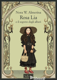 ROSA LIA E IL SEGRETO DEGLI ALBERI ALMERINA NORA W.