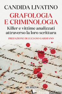 GRAFOLOGIA E CRIMINOLOGIA. KILLER E VITTIME ANALIZZATI ATTRAVERSO LA LORO SCRITT LIVATINO CANDIDA