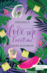 ANIME ELETTRICHE. LOVE ME LOVE ME. VOL. 2 STEFANIA S.