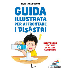 GUIDA ILLUSTRATA PER AFFRONTARE I DISASTRI. EDIZ. ILLUSTRATA SUZUKI NORITAKE