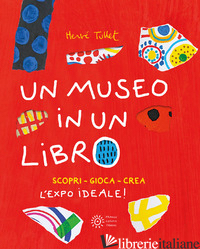 MUSEO IN UN LIBRO. SCOPRI. GIOCA. CREA L'EXPO IDEALE! EDIZ. A COLORI. EDIZ. A SP TULLET HERVE'