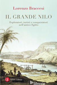 GRANDE NILO. ESPLORATORI, TURISTI E CONQUISTATORI NELL'ANTICO EGITTO (IL) BRACCESI LORENZO