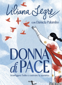 DONNA DI PACE. SCONFIGGERE L'ODIO E COSTRUIRE LA SPERANZA SEGRE LILIANA; PALUMBO DANIELA