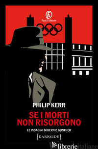 SE I MORTI NON RISORGONO. LE INDAGINI DI BERNIE GUNTHER KERR PHILIP