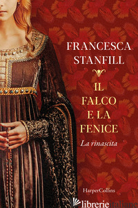 FALCO E LA FENICE. LA RINASCITA (IL) STANFILL FRANCESCA