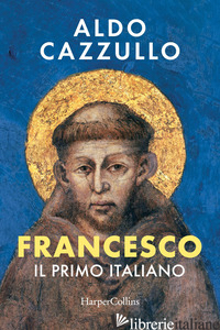 FRANCESCO. IL PRIMO ITALIANO CAZZULLO ALDO