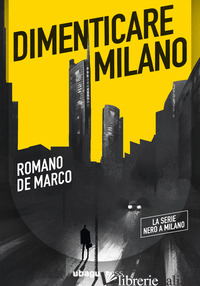 DIMENTICARE MILANO DE MARCO ROMANO