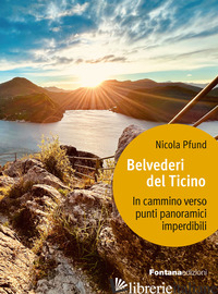 Copertina del libro BELVEDERI DEL TICINO. IN CAMMINO VERSO PUNTI PANORAMICI IMPERDIBILI