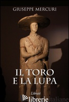 TORO E LA LUPA (IL) - MERCURI GIUSEPPE
