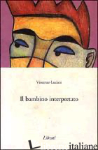 BAMBINO INTERPRETATO (IL) - LUCIANI VINCENZO