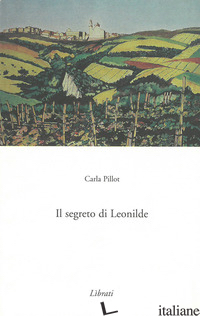 SEGRETO DI LEONILDE (IL) - PILLOT CARLA